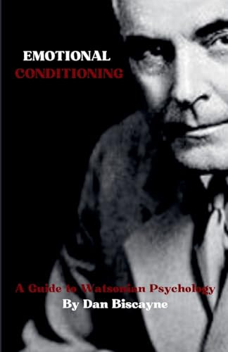 Emotional Conditioning: A Guide to Watsonian Psychology (Psychological Theories, Band 12)