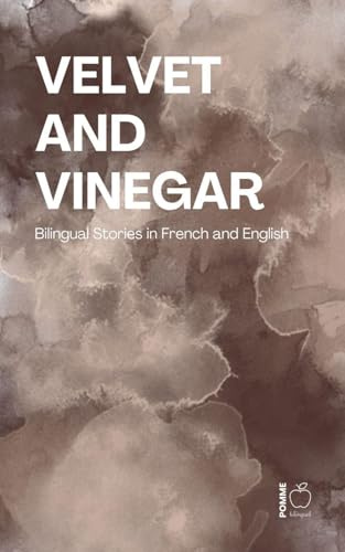 Velvet and Vinegar: Bilingual Stories in French and English