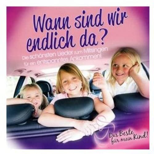Wann Sind Wir Endlich Da? Das Beste Für Mein Kind
