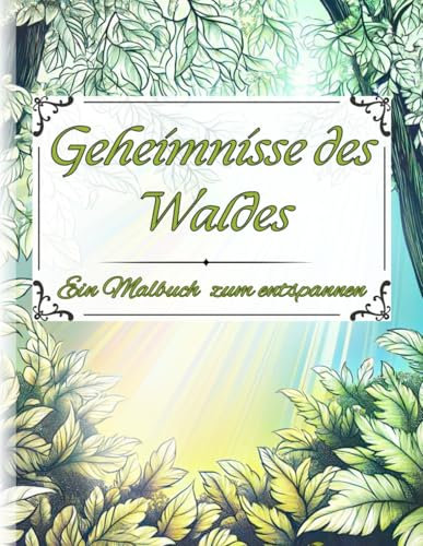 Geheimnisse des Waldes: Entdecke die Magie der Natur – ein Kreatives Malbuch zum Entdecken und Entspannen