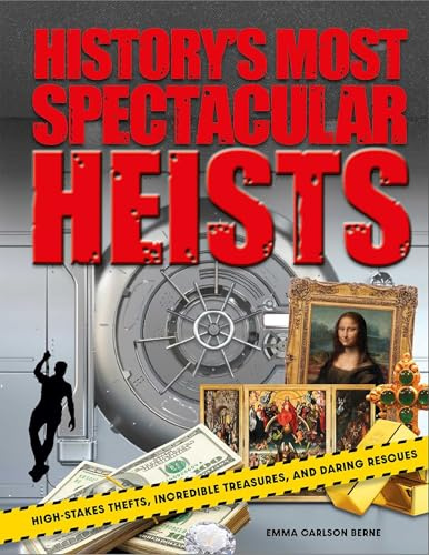 History's Most Spectacular Heists: High-Stakes Thefts, Incredible Treasures, and Daring Rescues
