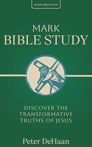 Mark Bible Study: Discover the Transformative Truths of Jesus (40-Day Bible Study Series, Band 14)