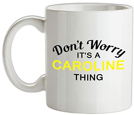 Don't Worry It's a Caroline Thing! - 10oz - Ceramic Mug for Coffee/Tea