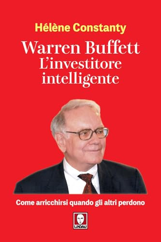 Warren Buffett. L'investitore intelligente. Come arricchirsi quando gli altri perdono (I Draghi)