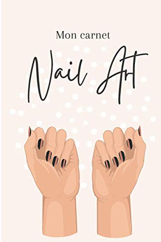 Mon carnet Nail art: | Format 15x23cm (6x9) | 100 pages créatives