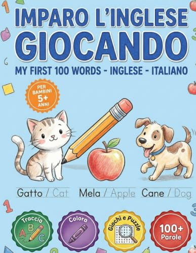Imparo l'Inglese Giocando: Le Mie Prime 100 Parole: Libro di Attività Bilingue per Bambini (5+ anni) con Tracciamento Lettere, Giochi, Puzzle e Colori. Impara l'Inglese in modo Facile e Divertente!
