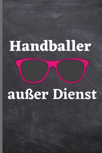 Handballer außer Dienst: Handballer Notizbuch | lustige Geschenkidee für Handballer | 120 seiten