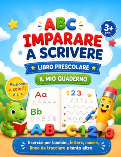 Imparare a Scrivere - Libro Prescolare - Il Mio Quaderno - ABC - Edizione a Colori!: Esercizi per bambini, lettere, numeri, linee da tracciare e tanto altro