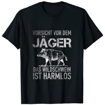 Jagd Vorsicht Vor Dem Jäger - Wildschwein Ist Harmlos Jäger T-Shirt