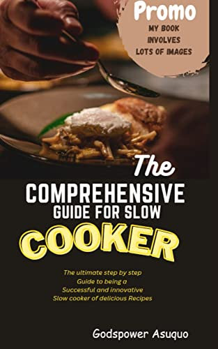 The Comprehensive Guide for Slow Cooker : The ultimate step by step Guide to being a Successful and innovative Slow cooker of delicious Recipes (English Edition)