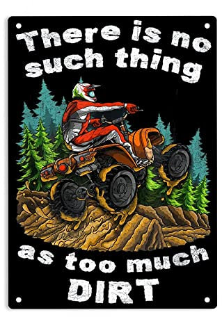 ERMUHEY There Is No Such Thing As Too Much Dirt – Quad Bike ATV Schild Metall Blechschilder, Quad Bike Poster für Zuhause, Büro, Schlafzimmer, Garage, Männerhöhle, Schild, 30.5x20.3 cm