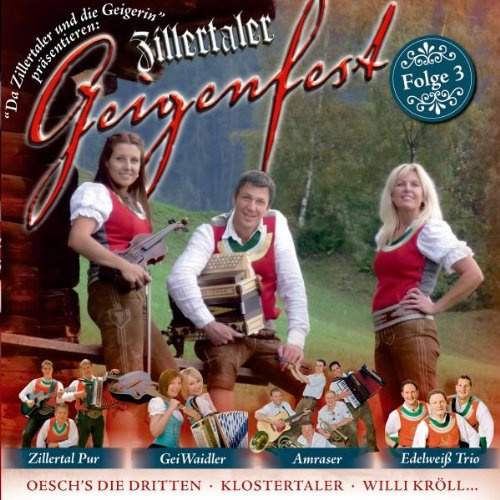 Zillertaler Geigenfest - Folge 3 u.a. mit Zillertaler und die Geigerin , Hegl , Oesch die Dritten , Klostertaler , Willi Kröll , Geiwaidler