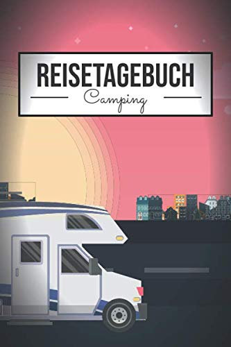 Reisetagebuch Camping: Reisetagebuch für den Campingurlaub - Vorgedruckte Seiten zum Ausfüllen - Stellplatzführer zum Selbstschreiben
