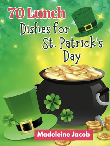 70 Lunch Dishes for St. Patrick's Day: St. Patrick's Day Lunch Dishes: A Cookbook Irish Eats