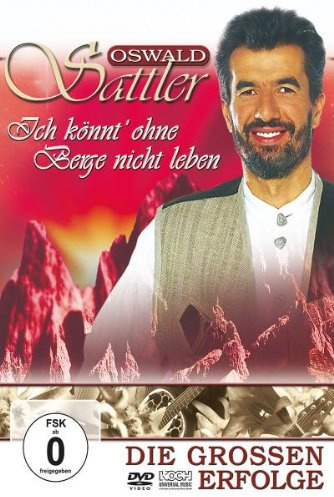 Oswald Sattler - Ich könnt' ohne Berge nicht leben