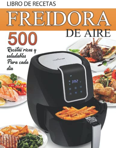Libro de recetas Freidora de aire: 500 Recetas ricas y saludables Para cada día