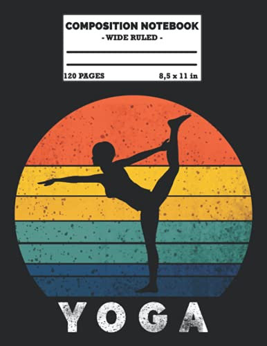 Yoga Composition Notebook: Vintage Retro Sunset Yoga Woman Silhouette College Wide Ruled Composition Journal - Great Gift Idea for Teachers, Students, and Yoga Lovers