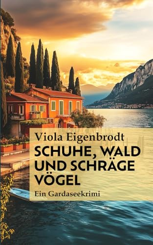 Schuhe, Wald und schräge Vögel: Gardaseekrimi (ungewöhnliche Krimis vom Gardasee, Band 1)