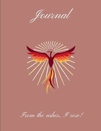 Journal: From the ashes, I rose!
