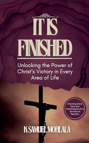 It Is Finished: Unlocking the Power of Christ's Victory in Every Area of Life (The Resurrection Power Collection, Band 5)