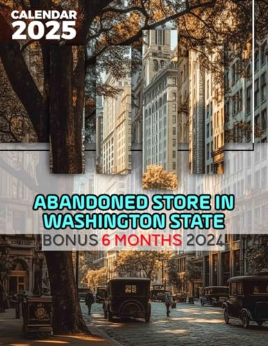 Abandoned Store in Washington State 2025: 18 Months of Urban Decay July 2024 to December 2025 Organize with a Large-Sized Calendar Highlighting the Beauty of Abandoned Spaces Ideal Gifts