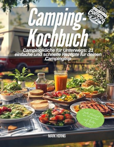 Camping-Kochbuch - Campingküche für Unterwegs: 21 einfache und schnelle Rezepte für deinen Campingtrip