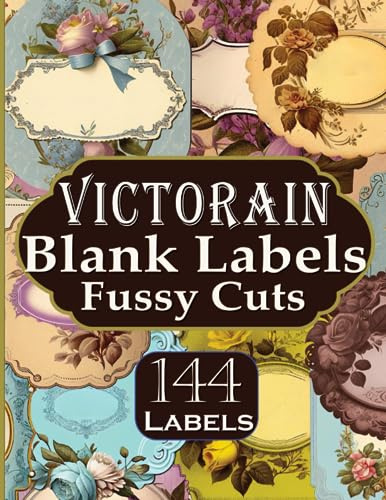 Victorian Blank Label Fussy Cuts: 144 Vintage Style Fancy Labels, Perfume, Apothecary and Bottle Labels For Junk Journals, Cut and Collage