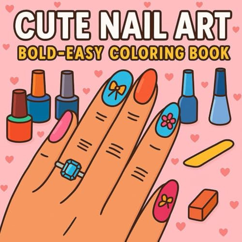 Cute Nail Art: Bold & Easy Nail Design Coloring Book for Relaxation and Creativity