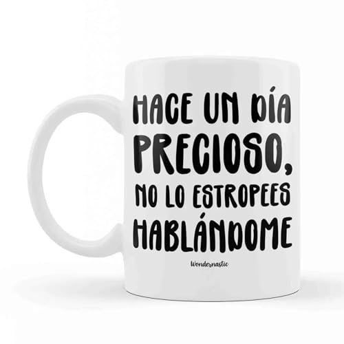 Wondernastic - Taza Hace un día precioso, no lo estropees hablándome, Capacidad 350 ml, Color Blanco, Taza de Cerámica, Apta para Lavavajillas y Microondas, Divertido y Original, Diseño Exclusivo