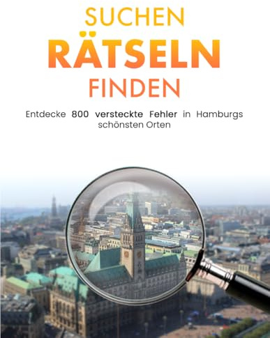 Suchen Rätseln Finden: Entdecke 800 versteckte Fehler in Hamburgs schönsten Orten (SRF - SUCHEN RÄTSELN FINDEN)
