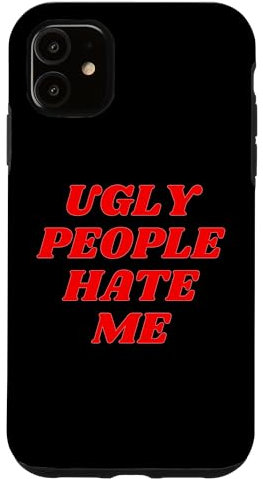 iPhone 11 UGLY PEOPLE HATE ME FUNNY Y2K Case