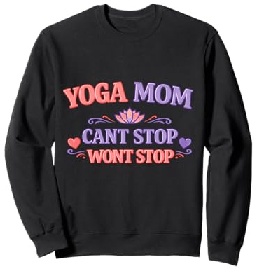 Lustiges Geschenk für Mütter mit Aufschrift Yoga Mom Cant Stop Wont Stop Sweatshirt