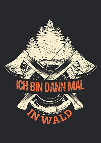 Notizbuch A4 kariert mit Softcover Design: Holzfäller Ich bin dann mal im Wald Spruch Förster Axt: 120 karierte DIN A4 Seiten