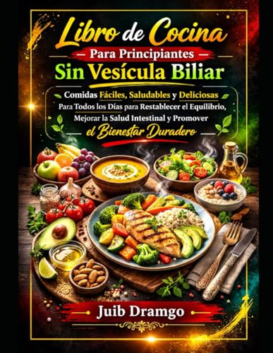 Libro de cocina para principiantes sin vesícula biliar: comidas fáciles, saludables y deliciosas para todos los días para restablecer el equilibrio, mejorar la salud intestinal y promover el bienesta