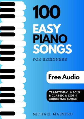 100 Easy Piano Songs For Beginners: The Biggest Songbook Of Simple Sheet Music with Tutorial and Audio