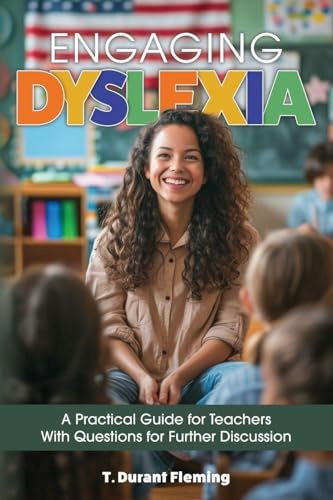 Engaging Dyslexia: A Practical Guide for Teachers with Questions for Further Discussion
