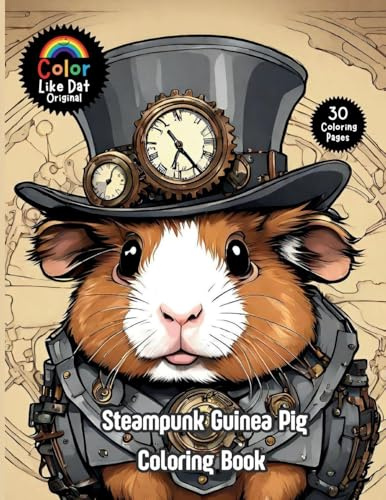 Steampunk Guinea Pig Coloring Book: For Adults, Teenagers, and Kids For Relaxation, Anxiety and Stress-Relief 30 Unique Illustrations