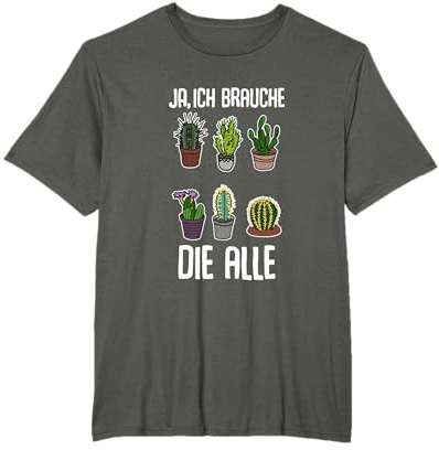 Brauche Die Alle Kaktus Kakteen Wüste Pflanze Blumen Garten T-Shirt
