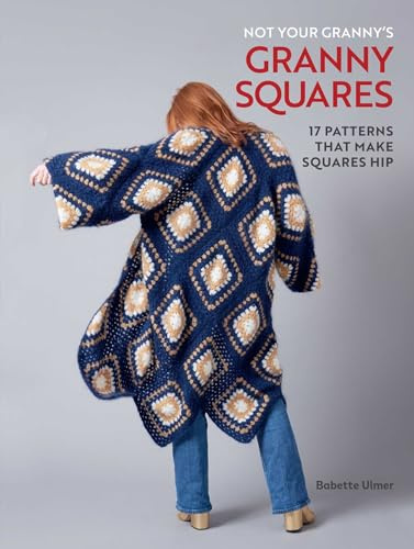 Not Your Granny's Granny Squares: 17 Patterns That Make Squares Hip