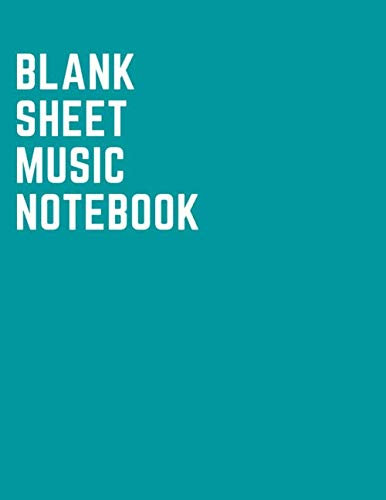 Blank Sheet Music Notebook: Turquoise Cover, Musicians Notebook 8.5 x 11, 110 Pages of 13 Staves