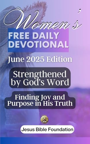 Women’s Free Daily Devotional June 2025 Edition: Strengthened by God’s Word: Finding Joy and Purpose in His Truth