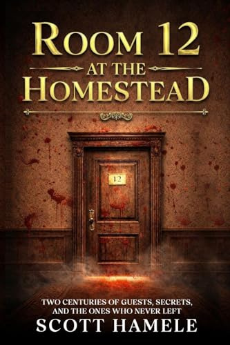 Room 12 at The Homestead: Two Centuries of Guests, Secrets, and the Ones Who Never Left