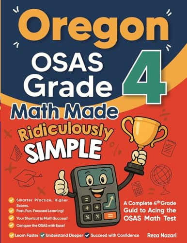 Oregon OSAS Grade 4 Math Made Ridiculously Simple: A Comprehensive 4th Grade Guide to Acing OSAS Math