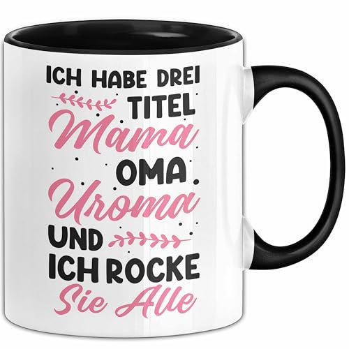 Uroma Tasse Geschenk Ich Habe 3 Titel Geschenkidee Und Ich Rocke Sie Alle (Schwarz)