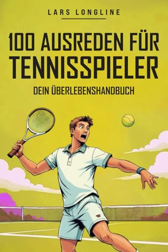 Lustige Tennis Sprüche: 100 originelle Ausreden für Tennisspieler