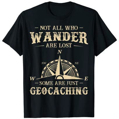 Nicht alle, die Wander verloren sind, sind einige nur Geocaching T-Shirt