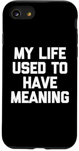 My Life Used To Have Meaning -Funny Saying Sarcastic Novelty Case for iPhone SE (2020) / 7 / 8