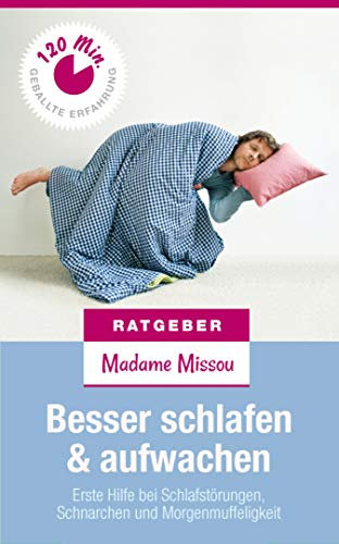 Besser Schlafen & Aufwachen - Erste Hilfe bei Schlafstörungen, Schnarchen und Morgenmuffeligkeit