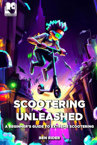 Scootering Unleashed: A Beginner's Guide to Extreme Scootering (Rider Team Adventures)