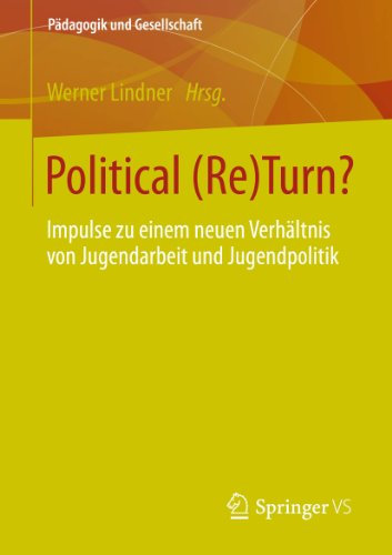 Political (Re)Turn?: Impulse zu einem neuen Verhältnis von Jugendarbeit und Jugendpolitik (Pädagogik und Gesellschaft 3)
